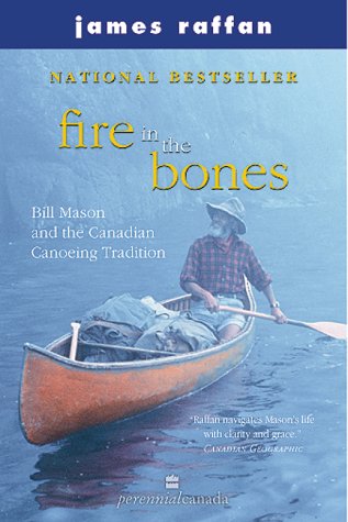 Fire in the Bones: Bill Mason and the Canadian Canoeing Tradition