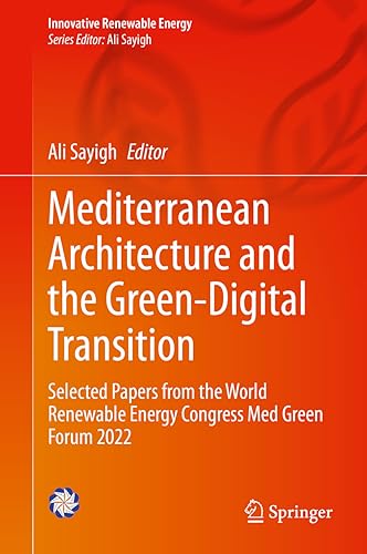 Mediterranean Architecture and the Green-Digital Transition: Selected Papers from the World Renewable Energy Congress Med Green Forum 2022 (Innovative Renewable Energy)