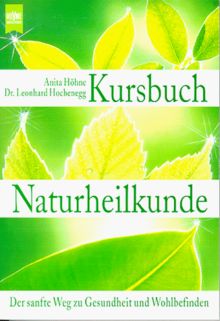 Kursbuch Naturheilkunde. Der sanfte Weg zu Gesundheit und Wohlbefinden.