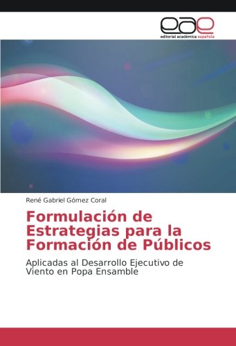 Formulación de Estrategias para la Formación de Públicos: Aplicadas al Desarrollo Ejecutivo de Viento en Popa Ensamble