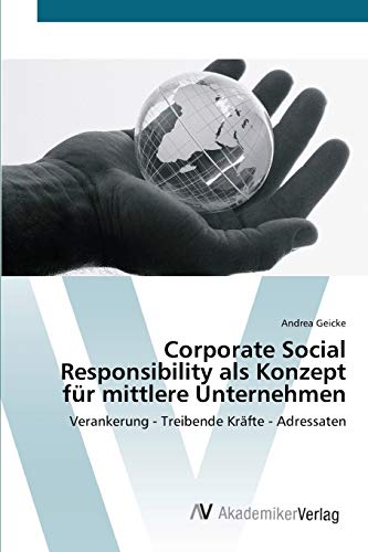 Corporate Social Responsibility als Konzept für mittlere Unternehmen: Verankerung - Treibende Kräfte - Adressaten