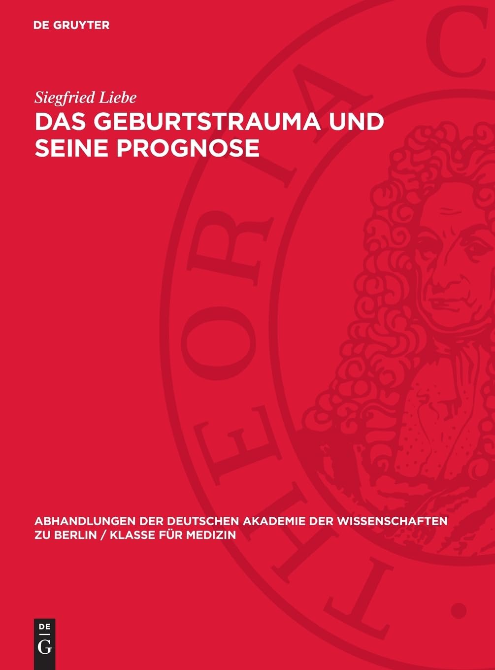 Das Geburtstrauma und seine Prognose: DE (Abhandlungen der Deutschen Akademie der Wissenschaften zu Berlin / Klasse für Medizin, 1956,2)