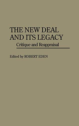 The New Deal and Its Legacy: Critique and Reappraisal (Contributions in American History)