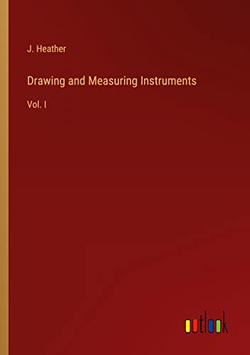 Drawing and Measuring Instruments: Vol. I