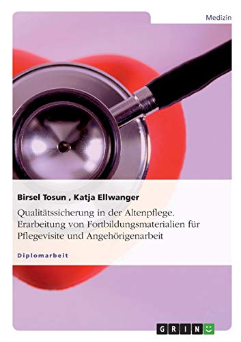 Qualitätssicherung in der Altenpflege. Erarbeitung von Fortbildungsmaterialien für Pflegevisite und Angehörigenarbeit