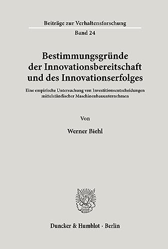 Bestimmungsgründe der Innovationsbereitschaft und des Innovationserfolges.: Eine empirische Untersuchung von Investitionsentscheidungen ... (Beiträge zur Verhaltensforschung)