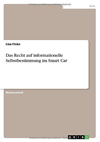 Das Recht auf informationelle Selbstbestimmung im Smart Car: Magisterarbeit