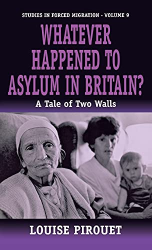 Whatever Happened to Asylum in Britain?: A Tale of Two Walls (Studies in Forced Migration)