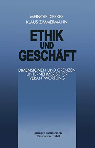 Ethik und Geschäft: Dimensionen und Grenzen Unternehmerischer Verantwortung (FAZ - Gabler Edition) (German Edition)