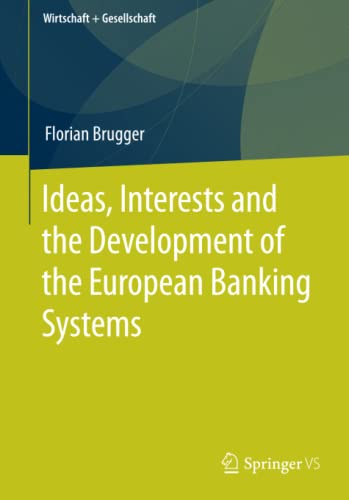 Ideas, Interests and the Development of the European Banking Systems (Wirtschaft + Gesellschaft)