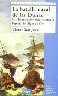 La batalla naval de las Dunas : la Holanda comercial contra la España del siglo de oro (Serie historia)