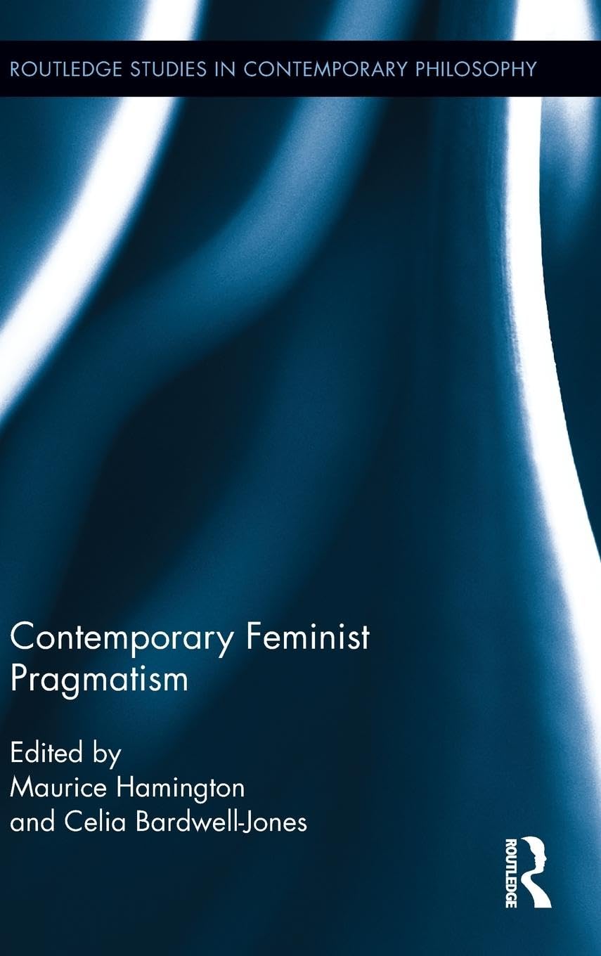 Contemporary Feminist Pragmatism (Routledge Studies in Contemporary Philosophy, 37, Band 37)
