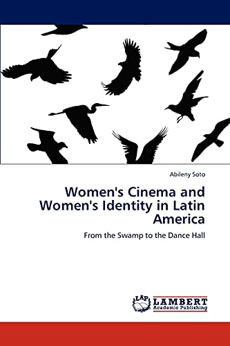Women's Cinema and Women's Identity in Latin America: From the Swamp to the Dance Hall