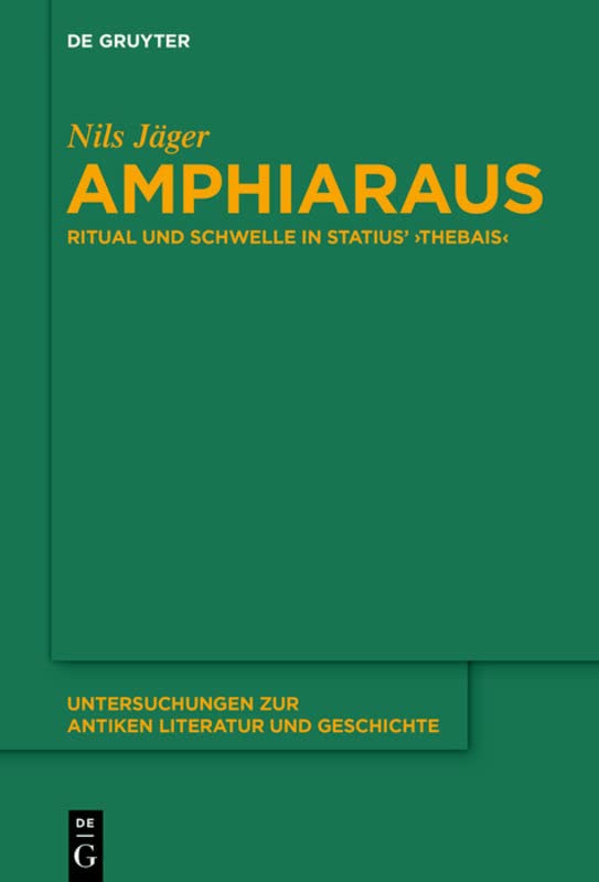 Amphiaraus: Ritual und Schwelle in Statius’ ›Thebais‹ (Untersuchungen zur antiken Literatur und Geschichte, 145, Band 145)