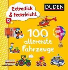 Duden 18+: Extradick & federleicht: 100 allererste Fahrzeuge (DUDEN Pappbilderbücher 18+ Monate)