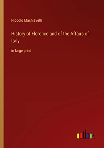 History of Florence and of the Affairs of Italy: in large print