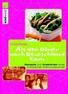 Als der Döner nach Deutschland kam. Rezepte und Anekdoten eines kulinarischen Kulturaustauschs