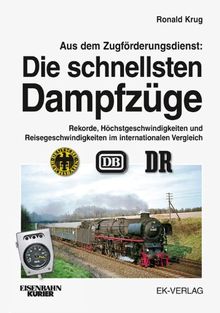 Aus dem Zugförderungsdienst: Die schnellsten Dampfzüge: Rekorde, Höchstgeschwindigkeiten und Reisegeschwindigkeiten im internationalen Vergleich