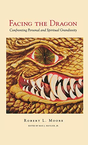 Robert Moore Facing The Dragon, Confronting Personal And Spiritual Grandiosity