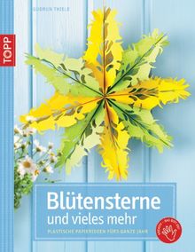 Blütensterne und vieles mehr: Plastische Papierideen fürs ganze Jahr