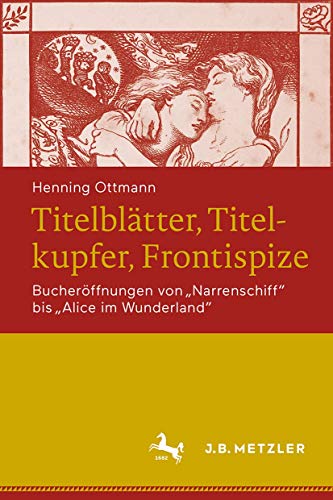 Titelblätter, Titelkupfer, Frontispize: Bucheröffnungen von Narrenschiff bis Alice im Wunderland