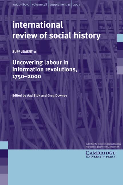 Uncovering Labour in Information Revolutions, 1750–2000: Volume 11 (International Review of Social History Supplements, Band 11)