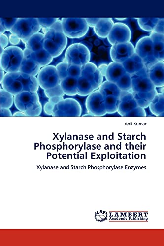 Xylanase and Starch Phosphorylase and their Potential Exploitation: Xylanase and Starch Phosphorylase Enzymes