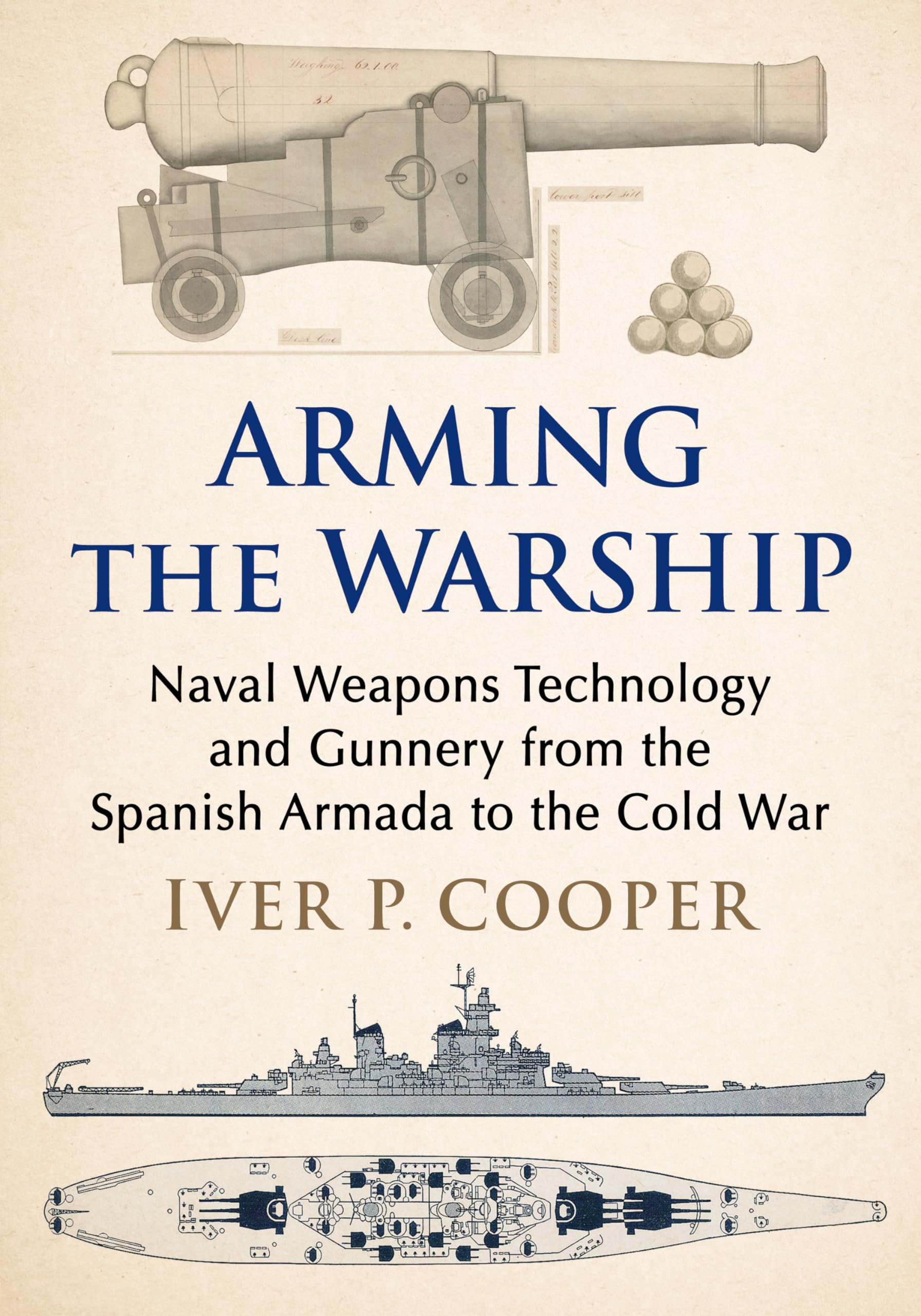 Arming the Warship: Naval Weapons Technology and Gunnery from the Spanish Armada to the Cold War