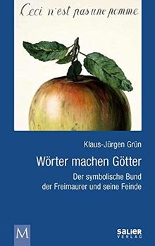 Wörter machen Götter: Der symbolische Bund der Freimaurer und seine Feinde