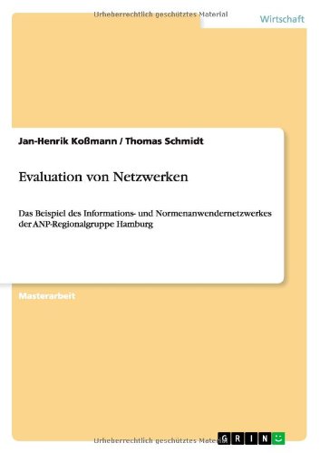 Evaluation von Netzwerken: Das Beispiel des Informations- und Normenanwendernetzwerkes der ANP-Regionalgruppe Hamburg
