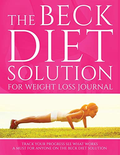 The Beck Diet Solution for Weight Loss Journal: Track Your Progress See What Works: A Must For Anyone On The Beck Diet Solution