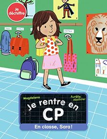 Je rentre en CP. Vol. 12. En classe, Sara ! : je déchiffre