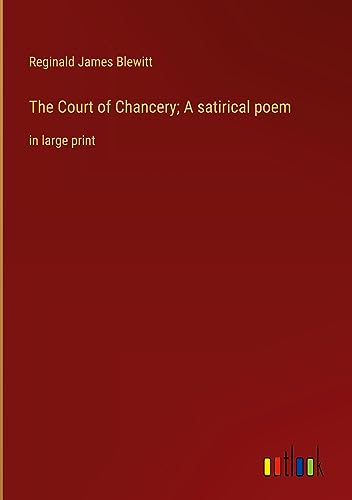 The Court of Chancery; A satirical poem: in large print