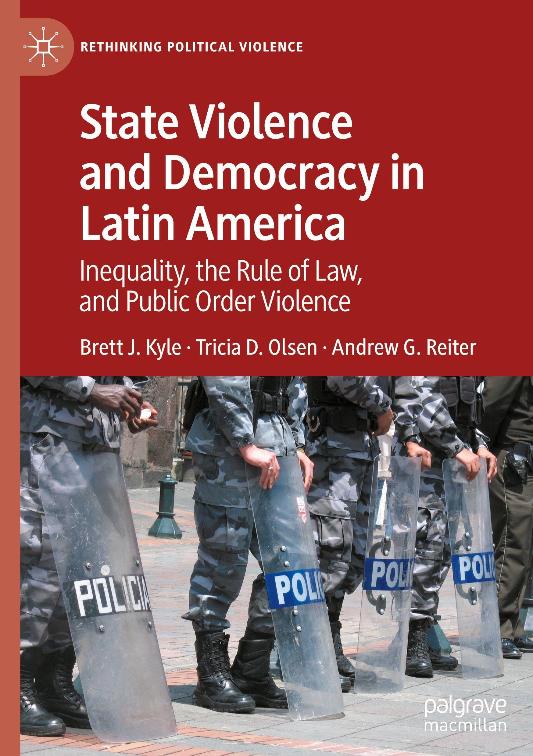 State Violence and Democracy in Latin America: Inequality, the Rule of Law, and Public Order Violence (Rethinking Political Violence)