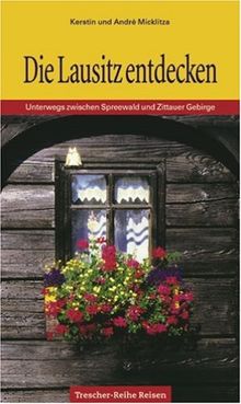 Die Lausitz entdecken: Unterwegs zwischen Spreewald und Zittauer Gebirge