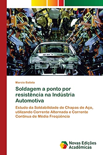 Soldagem a ponto por resistência na Indústria Automotiva: Estudo da Soldabilidade de Chapas de Aço, utilizando Corrente Alternada e Corrente Contínua de Média Freqüência