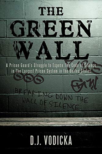 Vodicka, D. J. The Green Wall, The Story Of A Brave Prison GuardS Fight Against Corruption Inside The United States Largest Prison System