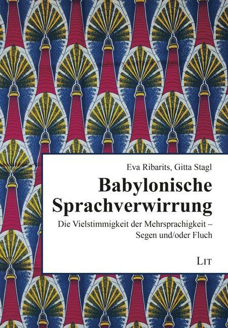 Babylonische Sprachverwirrung: Die Vielstimmigkeit der Mehrsprachigkeit - Segen und/oder Fluch