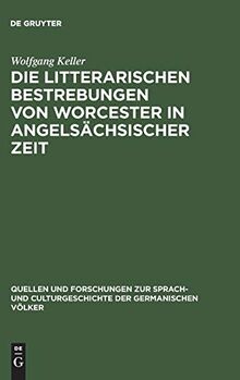 Die litterarischen Bestrebungen von Worcester in angelsächsischer Zeit (Quellen und Forschungen zur Sprach- und Culturgeschichte der germanischen Völker, 84, Band 84)