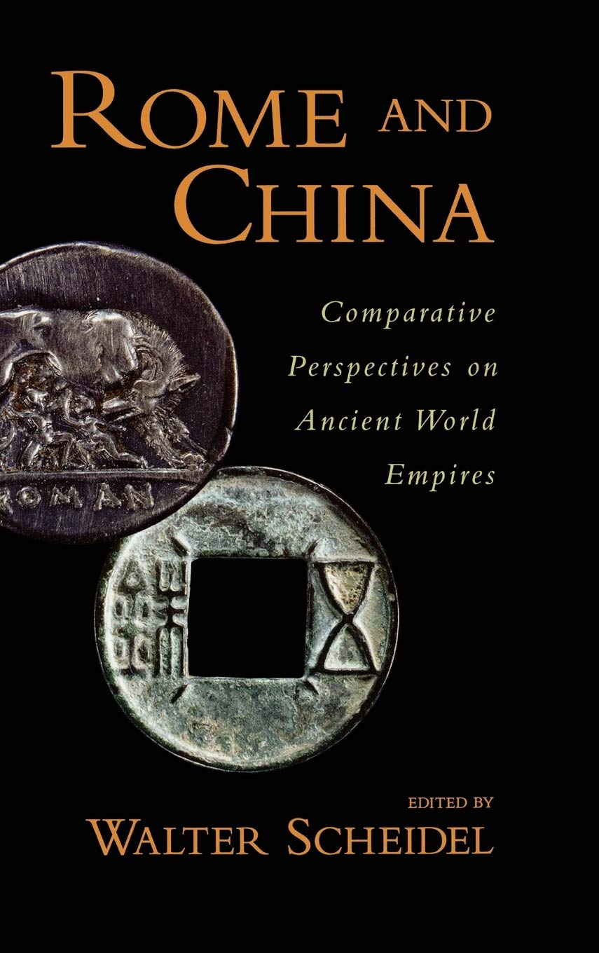 Rome and China: Comparative Perspectives on Ancient World Empires (Oxford Studies in Early Empires)