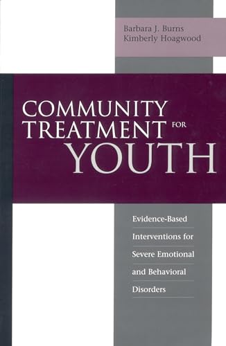 Community Treatment For Youth: Evidence-Based Interventions for Severe Emotional and Behavioral Disorders (Innovations in Practice and Service ... Service Delivery With Vulnerable Populations)