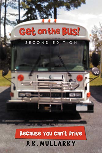 Get on the Bus! Second Edition: Because You Can't Drive