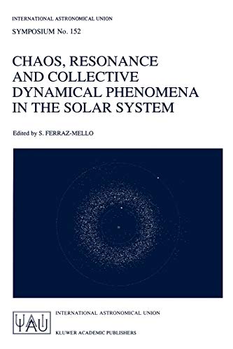 Chaos, Resonance and Collective Dynamical Phenomena in the Solar System (International Astronomical Union Symposia, 152, Band 152)