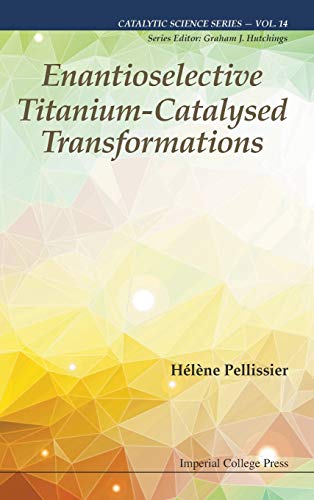 Hélène Pellissier Enantioselective Titanium-Catalysed Transformations (Catalytic Science, Band 14)