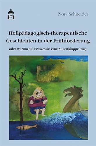 Heilpädagogisch-therapeutische Geschichten in der Frühförderung: oder warum die Prinzessin eine Augenklappe trägt