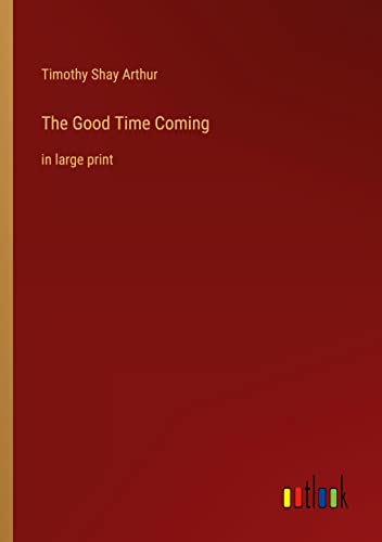 The Good Time Coming: in large print