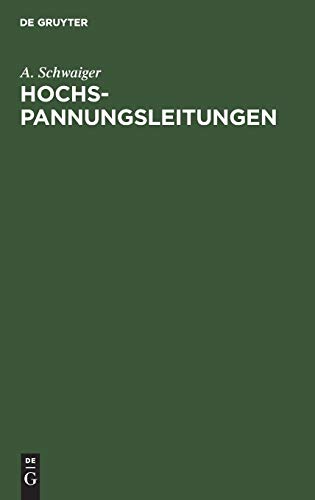 Hochspannungsleitungen: Grundlagen und Methoden zur praktischen Berechnung von Leitungen für die Übertragung elektrischer Energie