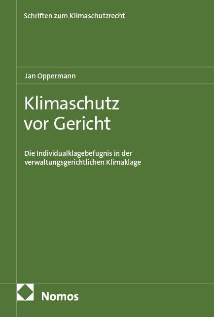 Klimaschutz vor Gericht: Die Individualklagebefugnis in der verwaltungsgerichtlichen Klimaklage (Schriften zum Klimaschutzrecht)