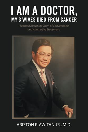 I am a Doctor, My 3 Wives Died from Cancer: I Learned About the Truth of Conventional and Alternative Treatments