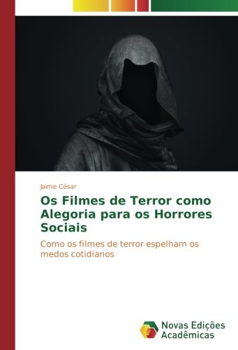 Os Filmes de Terror como Alegoria para os Horrores Sociais: Como os filmes de terror espelham os medos cotidianos